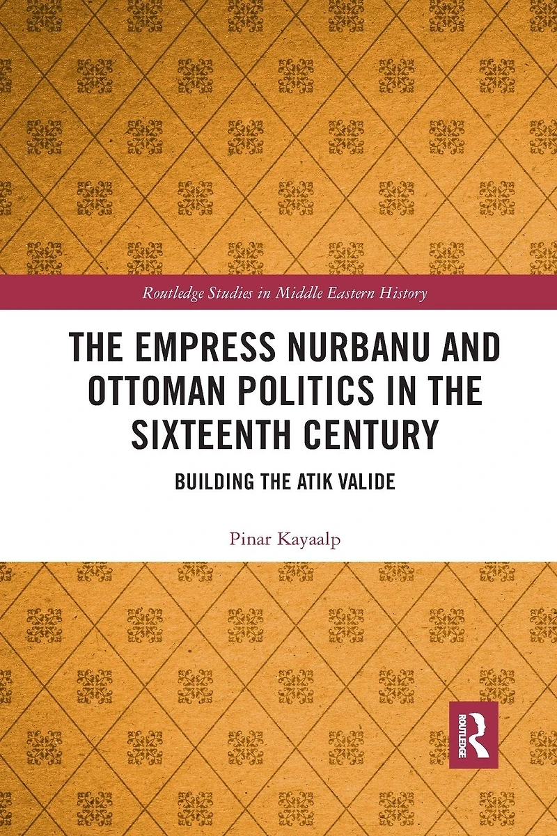 the Empress Nurbanu and Ottoman Politics Sixteenth Century: Building Atik Valide