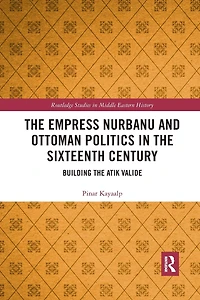 the Empress Nurbanu and Ottoman Politics Sixteenth Century: Building Atik Valide