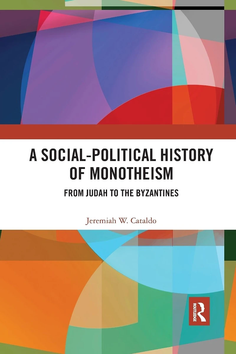 A Social-Political History of Monotheism: From Judah to the Byzantines