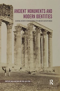 Ancient Monuments and Modern Identities: A Critical History of Archaeology 19th 20th Century Greece