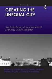 Creating The Unequal City: Exclusionary Consequences of Everyday Routines Berlin