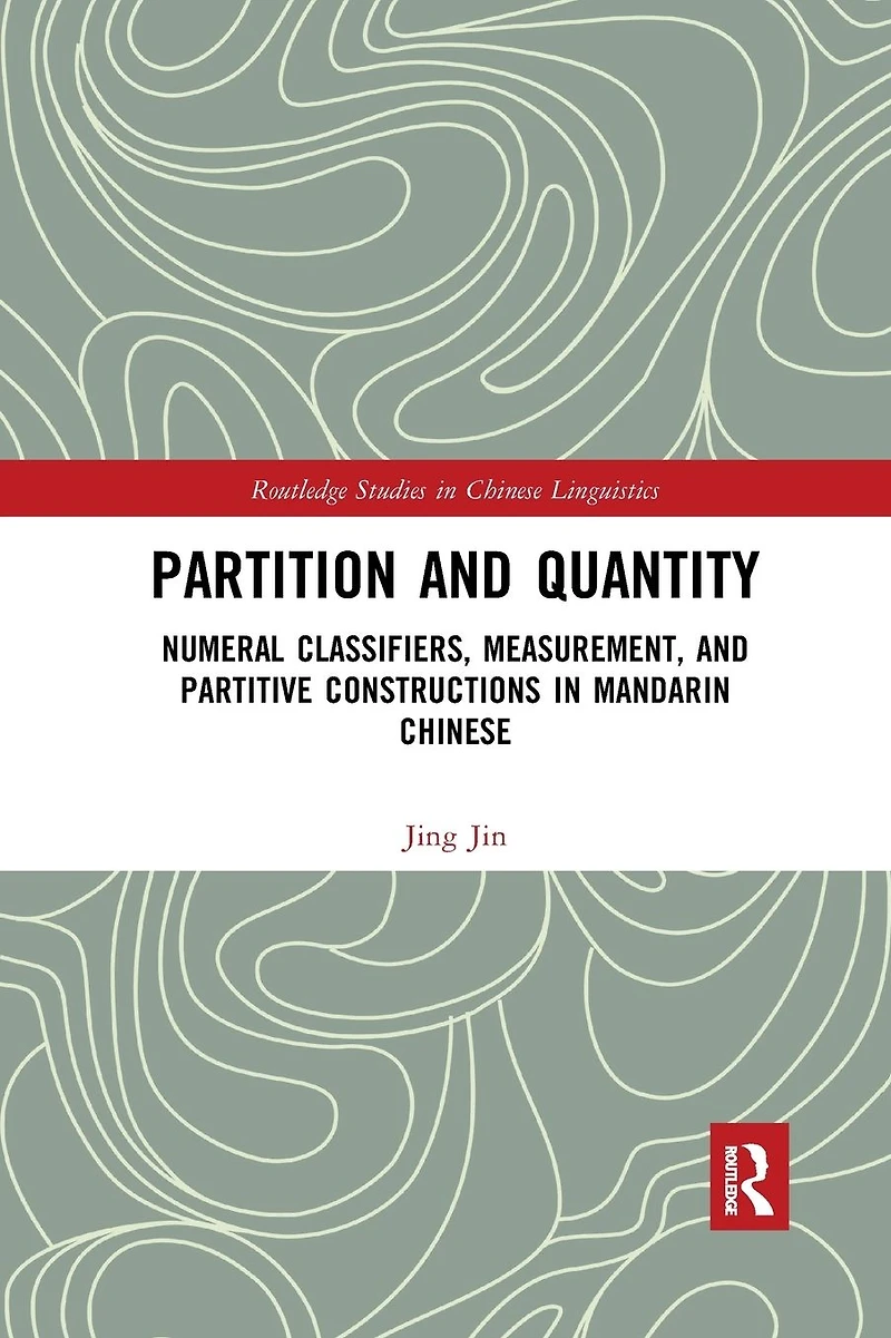 Partition and Quantity: Numeral Classifiers, Measurement, Partitive Constructions Mandarin Chinese