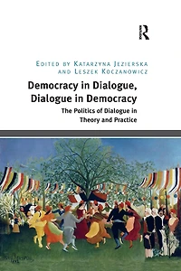 Democracy Dialogue, Dialogue Democracy: The Politics of Theory and Practice
