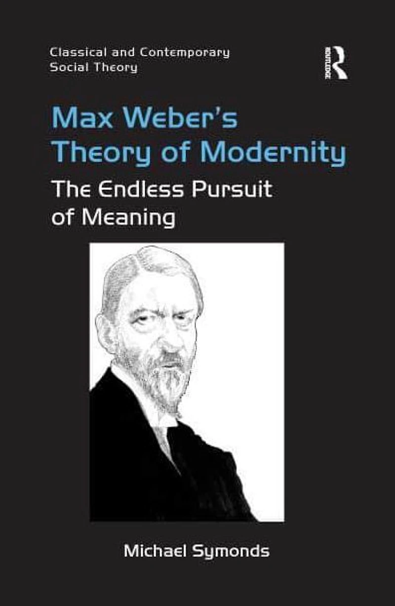 Max Weber's Theory of Modernity: The Endless Pursuit Meaning