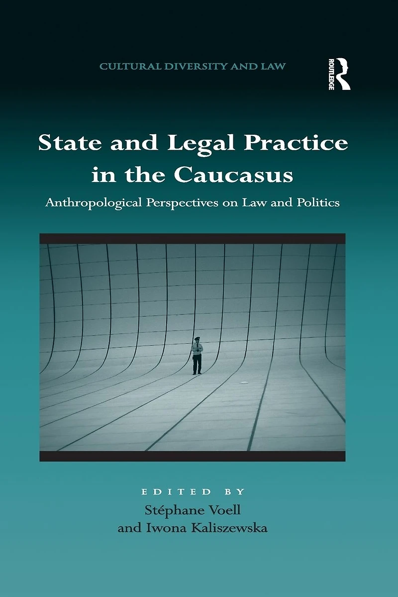 State and Legal Practice the Caucasus: Anthropological Perspectives on Law Politics