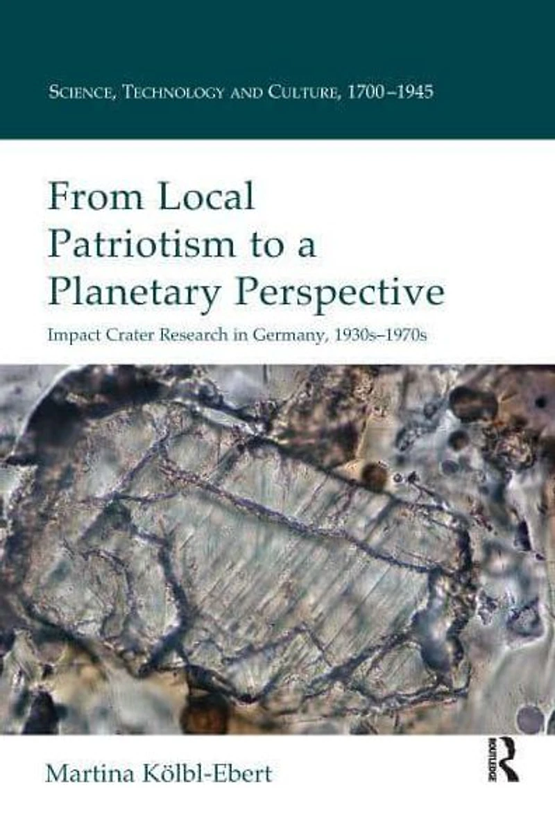 From Local Patriotism to a Planetary Perspective: Impact Crater Research Germany, 1930s-1970s