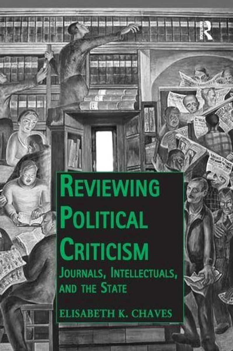 Reviewing Political Criticism: Journals, Intellectuals, and the State