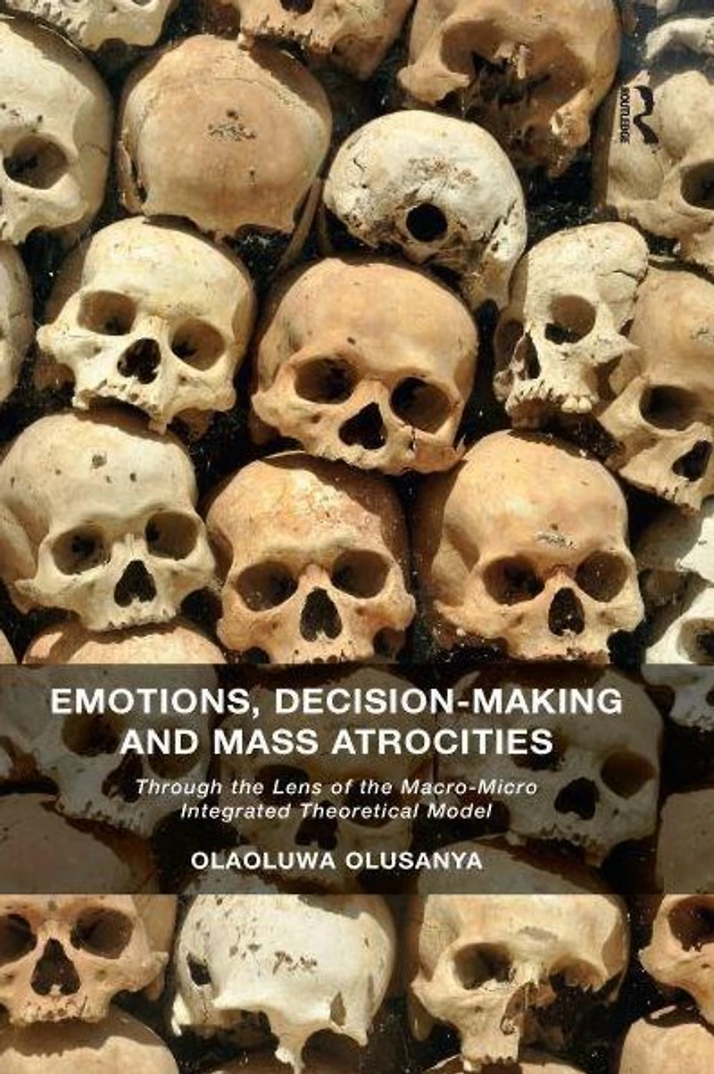 Emotions, Decision-Making and Mass Atrocities: Through the Lens of Macro-Micro Integrated Theoretical Model