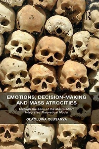 Emotions, Decision-Making and Mass Atrocities: Through the Lens of Macro-Micro Integrated Theoretical Model