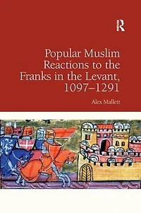 Popular Muslim Reactions to the Franks Levant, 1097-1291