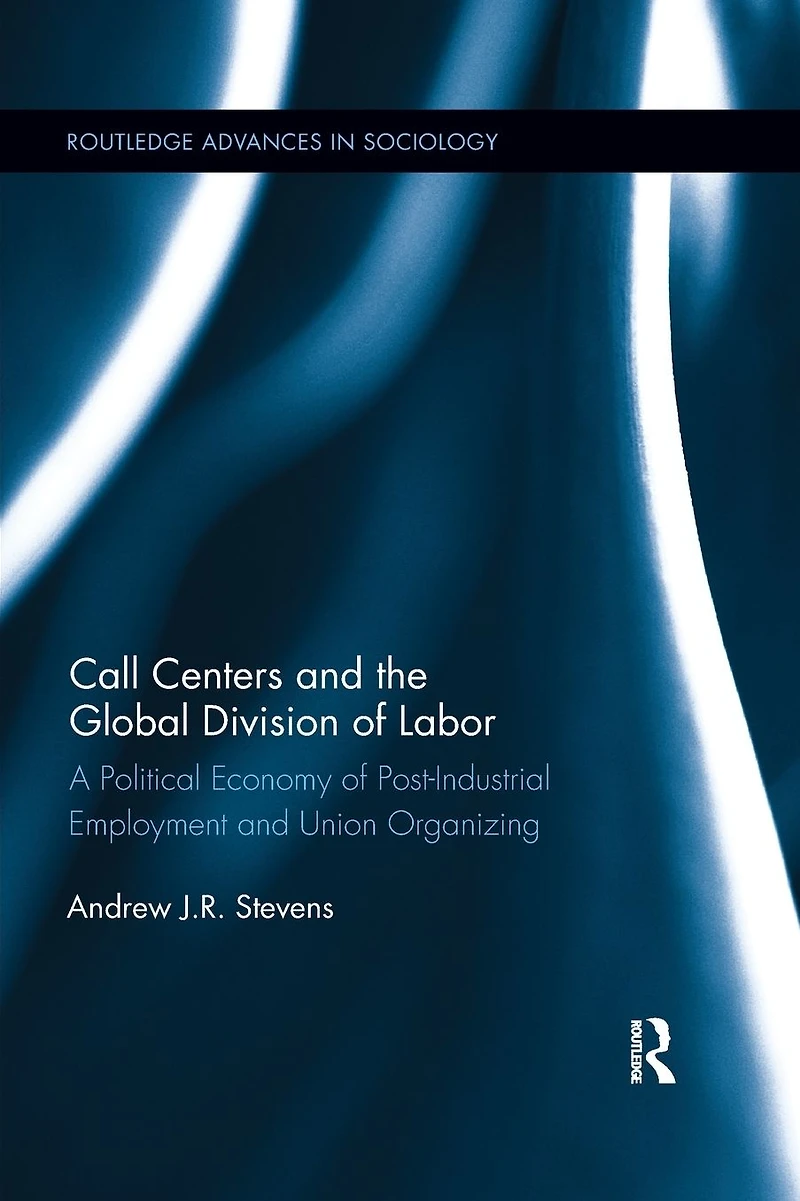 Call Centers and the Global Division of Labor: A Political Economy Post-Industrial Employment Union Organizing