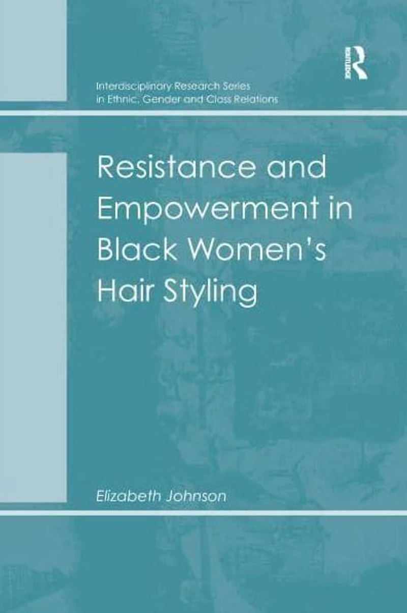 Resistance and Empowerment Black Women's Hair Styling