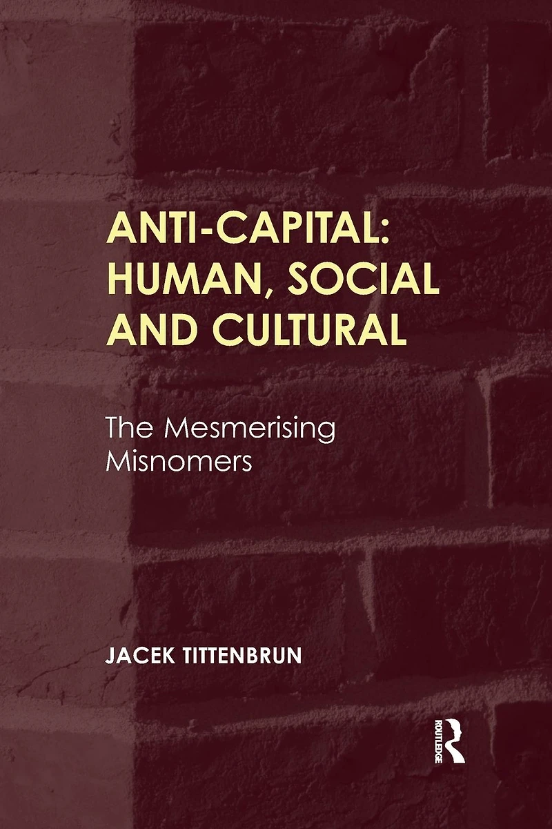 Anti-Capital: Human, Social and Cultural: The Mesmerising Misnomers