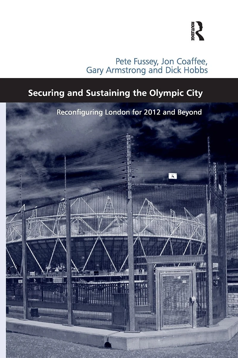 Securing and Sustaining the Olympic City: Reconfiguring London for 2012 Beyond