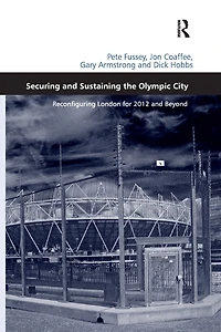 Securing and Sustaining the Olympic City: Reconfiguring London for 2012 Beyond