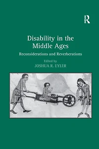 Disability the Middle Ages: Reconsiderations and Reverberations