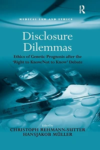 Disclosure Dilemmas: Ethics of Genetic Prognosis after the 'Right to Know/Not Know' Debate