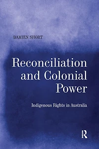 Reconciliation and Colonial Power: Indigenous Rights Australia