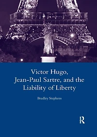 Victor Hugo, Jean-Paul Sartre, and the Liability of Liberty