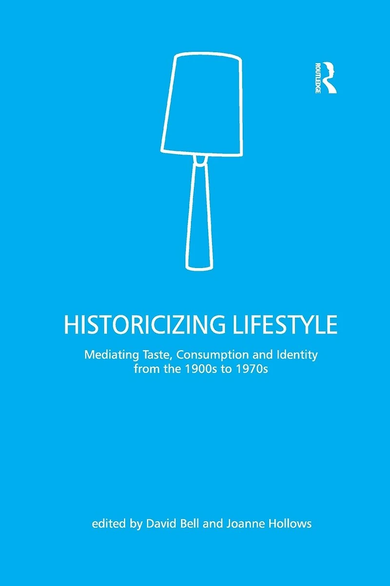 Historicizing Lifestyle: Mediating Taste, Consumption and Identity from the 1900s to 1970s