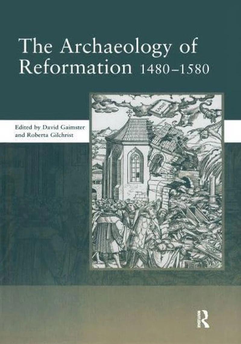 The Archaeology of Reformation,1480-1580