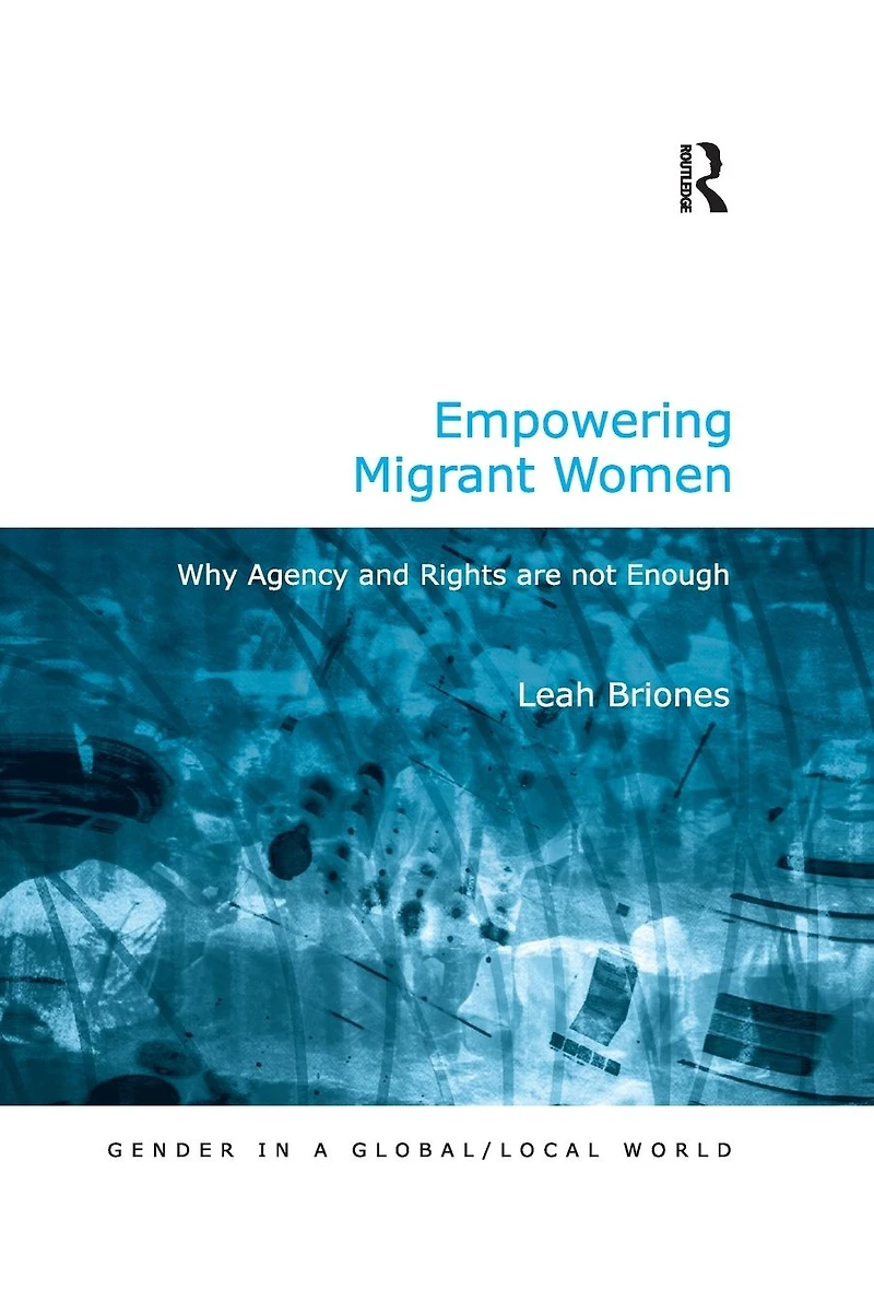 Empowering Migrant Women: Why Agency and Rights are not Enough