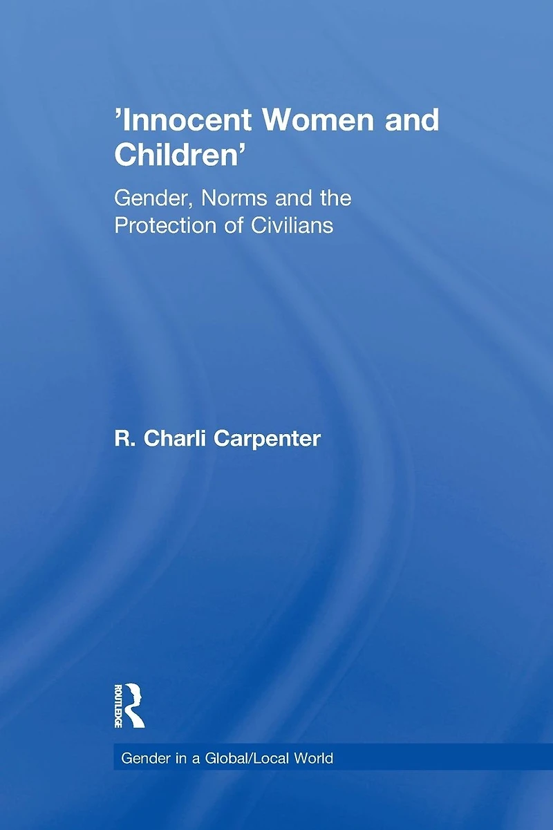 'Innocent Women and Children': Gender, Norms the Protection of Civilians
