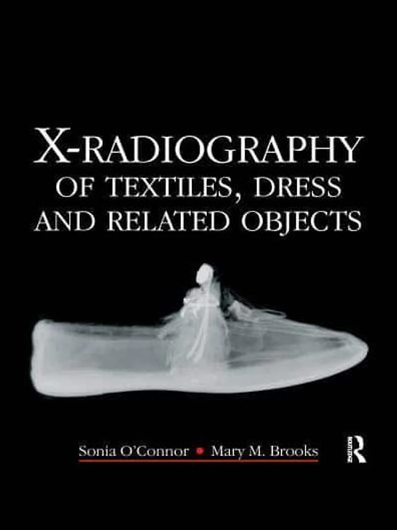 X-Radiography of Textiles, Dress and Related Objects