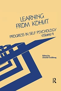 Progress Self Psychology, V. 4: Learning from Kohut