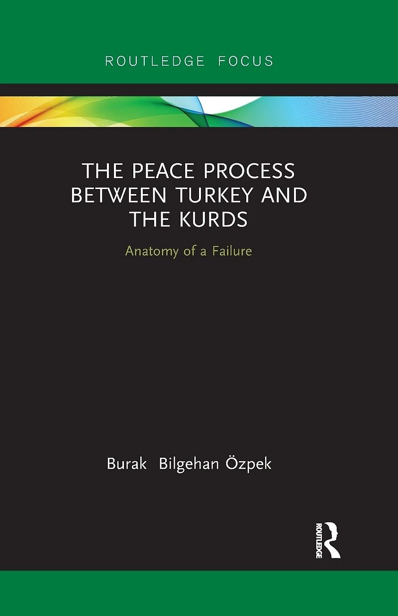 the Peace Process between Turkey and Kurds: Anatomy of a Failure