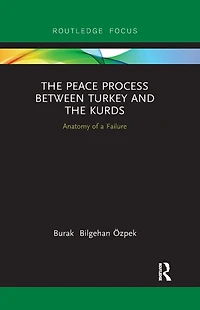 the Peace Process between Turkey and Kurds: Anatomy of a Failure
