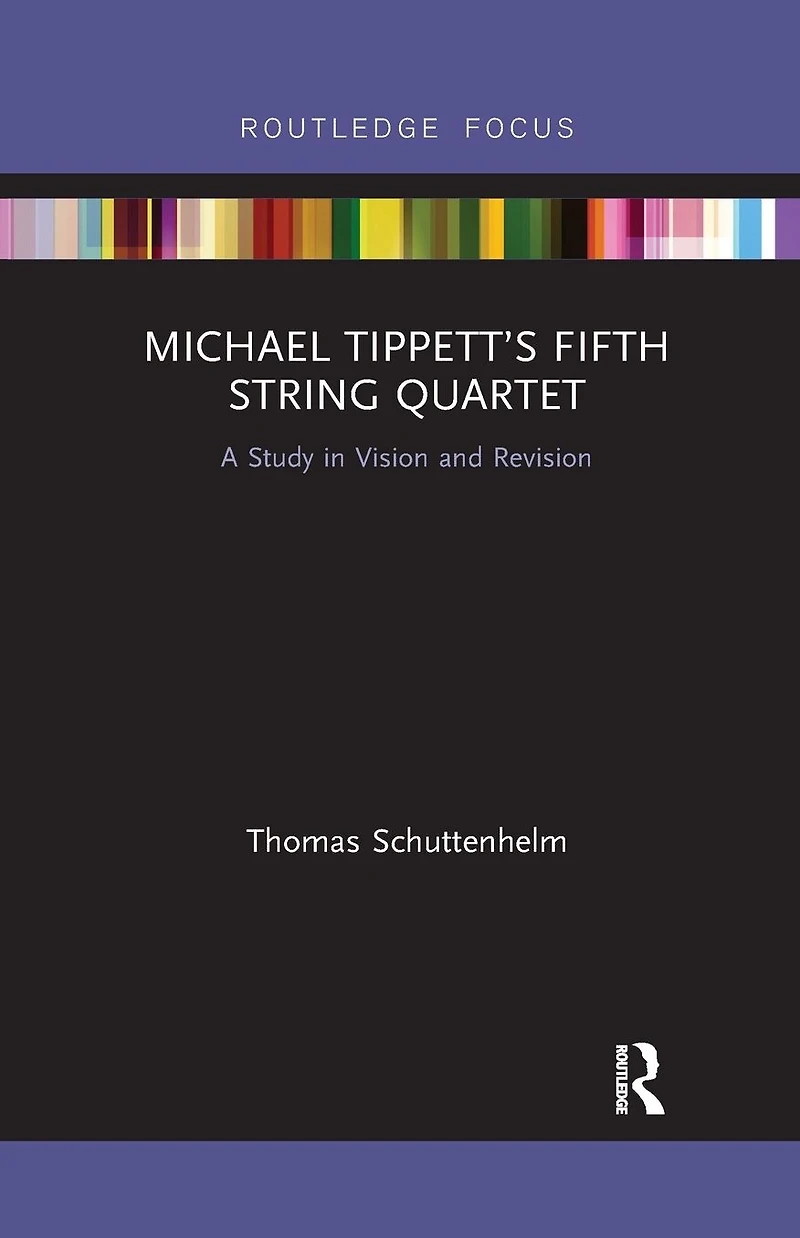 Michael Tippett's Fifth String Quartet: A Study Vision and Revision