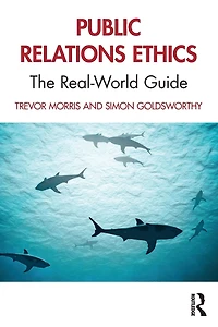 Public Relations Ethics: The Real-World Guide