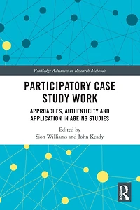 Participatory Case Study Work: Approaches, Authenticity and Application Ageing Studies