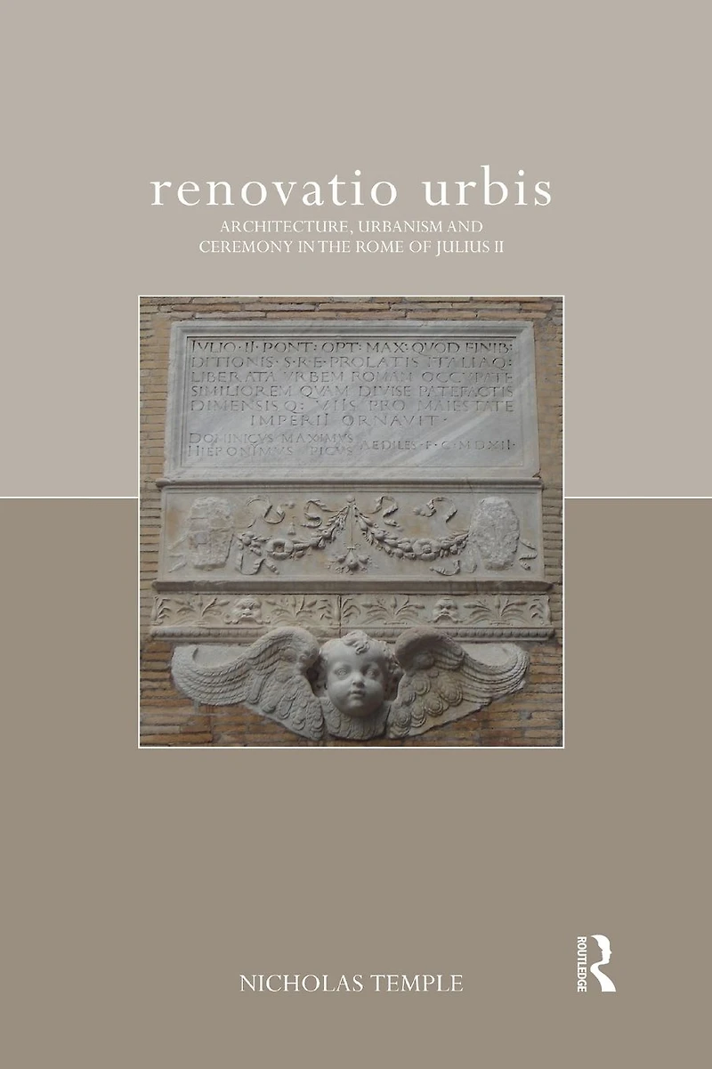 renovatio urbis: Architecture, Urbanism and Ceremony the Rome of Julius II