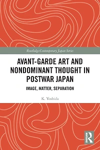 Avant-Garde Art and Non-Dominant Thought Postwar Japan: Image, Matter, Separation
