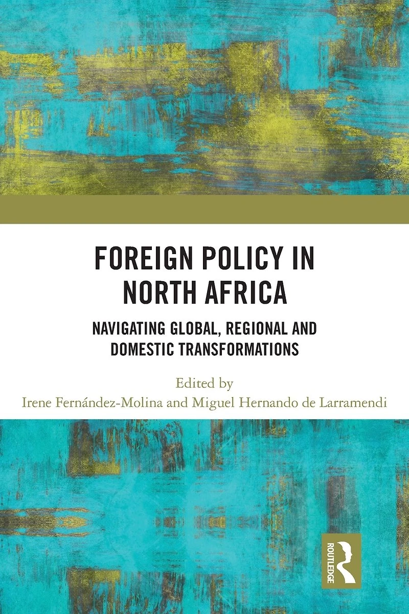 Foreign Policy North Africa: Navigating Global, Regional and Domestic Transformations