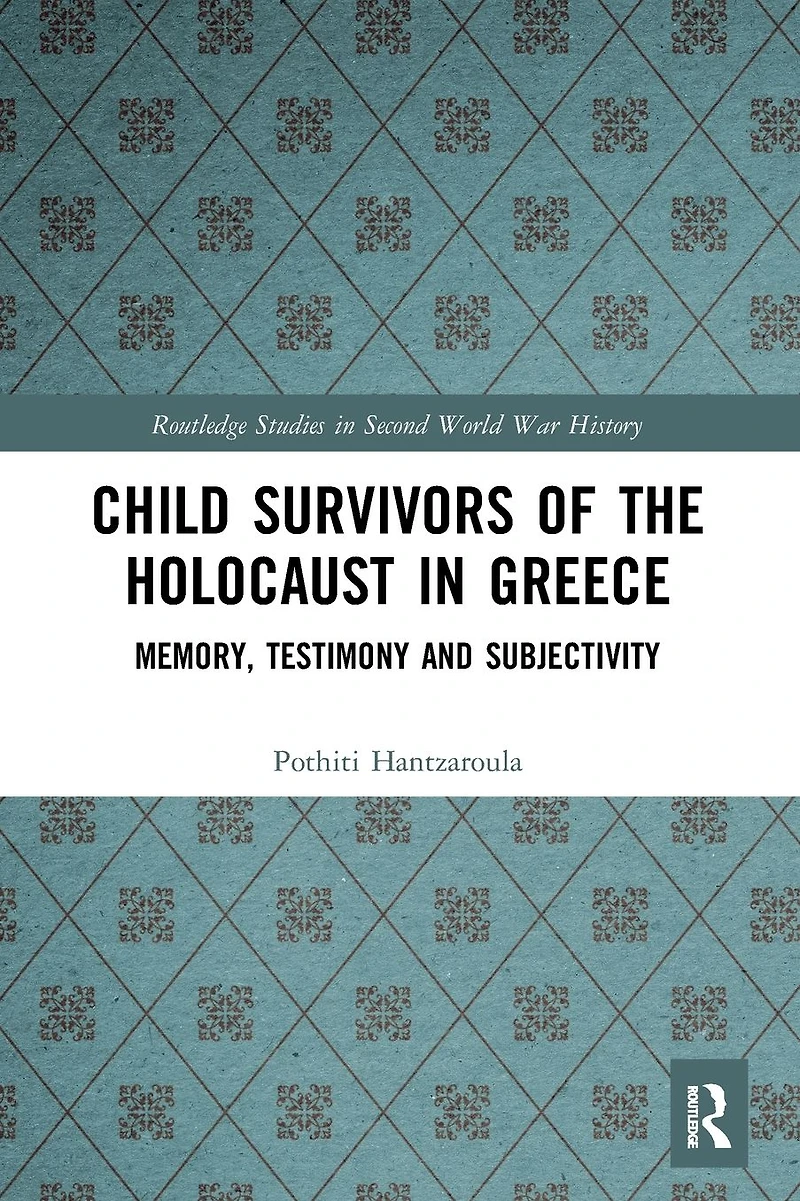 Child Survivors of the Holocaust Greece: Memory, Testimony and Subjectivity