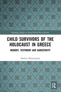 Child Survivors of the Holocaust Greece: Memory, Testimony and Subjectivity