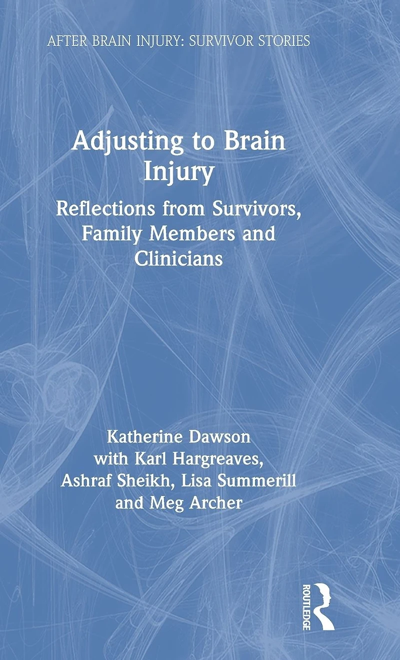 Adjusting to Brain Injury: Reflections from Survivors, Family Members and Clinicians