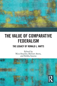The Value of Comparative Federalism: Legacy Ronald L. Watts