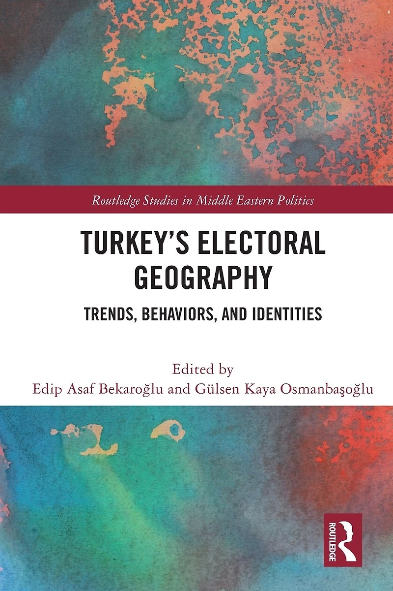 Turkey's Electoral Geography: Trends, Behaviors, and Identities