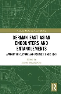 German-East Asian Encounters and Entanglements: Affinity Culture Politics Since 1945