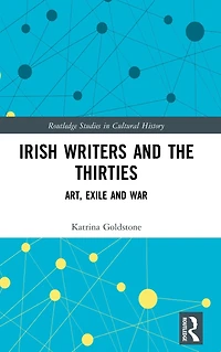 Irish Writers and the Thirties: Art, Exile War