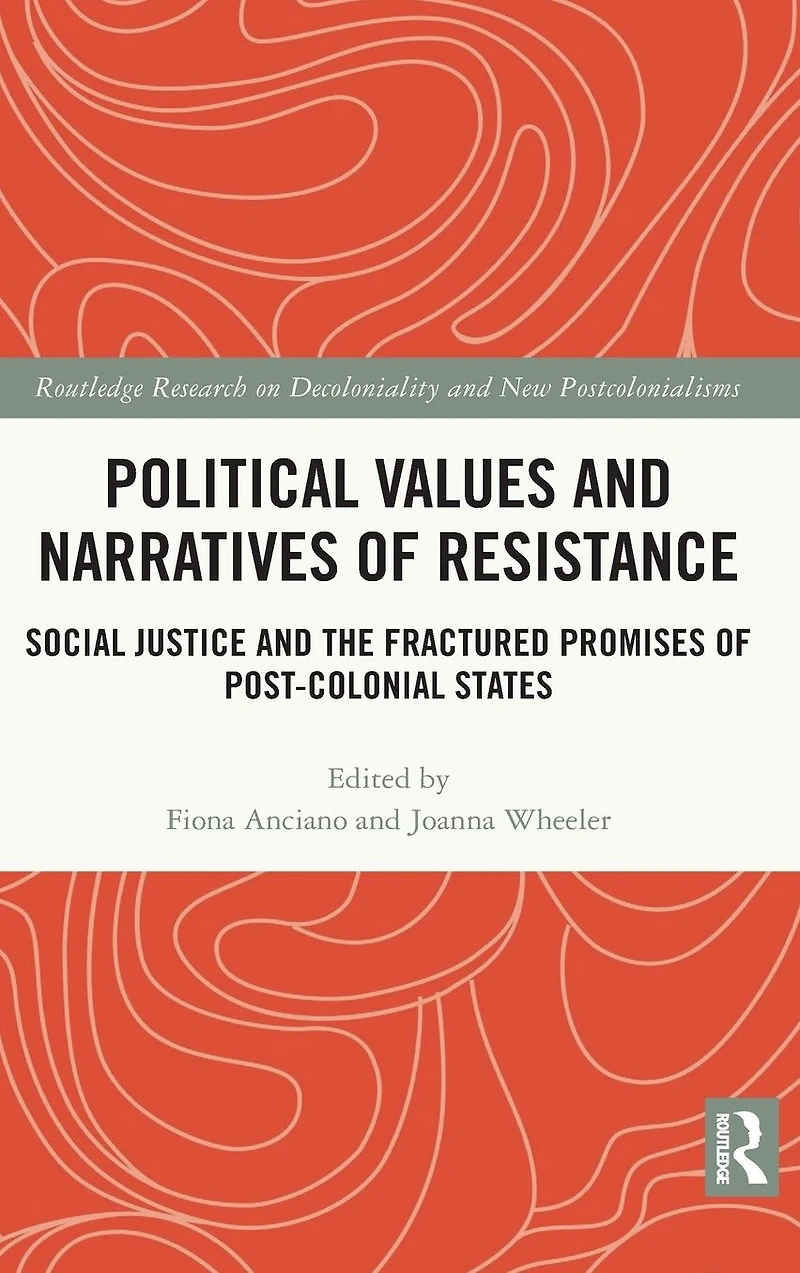 Political Values and Narratives of Resistance: Social Justice the Fractured Promises Post-colonial States