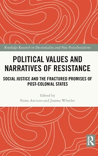 Political Values and Narratives of Resistance: Social Justice the Fractured Promises Post-colonial States
