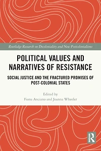 Political Values and Narratives of Resistance: Social Justice the Fractured Promises Post-colonial States