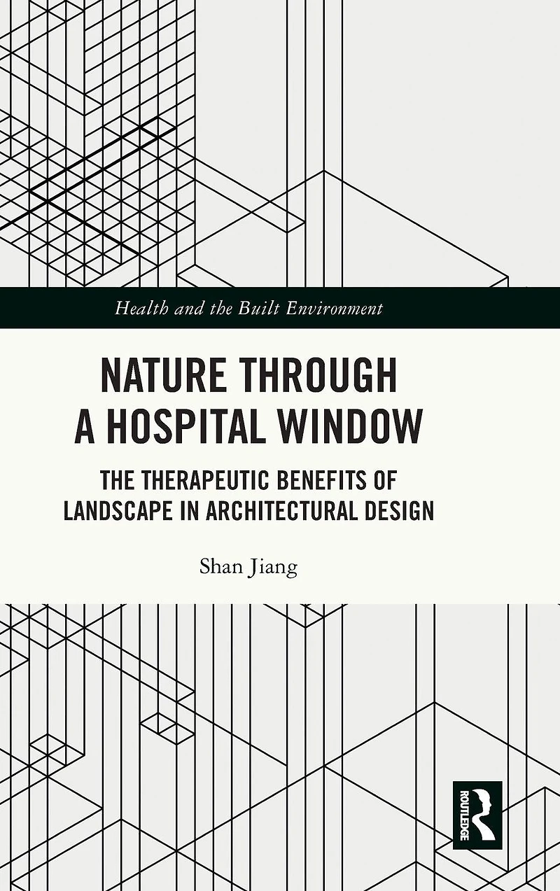 Nature through a Hospital Window: The Therapeutic Benefits of Landscape Architectural Design