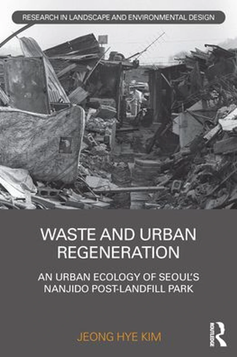 Waste and Urban Regeneration: An Ecology of Seoul's Nanjido Post-landfill Park