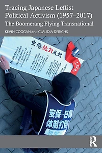 Tracing Japanese Leftist Political Activism (1957 - 2017): The Boomerang Flying Transnational